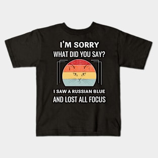 Funny Russian Blue Cat I'm Sorry What Did You Say I Saw A Russian Blue And Lost All Focus Kids T-Shirt